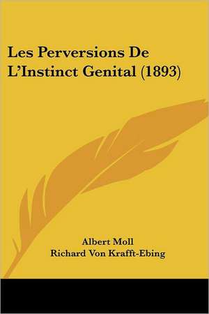 Les Perversions De L'Instinct Genital (1893) de Albert Moll