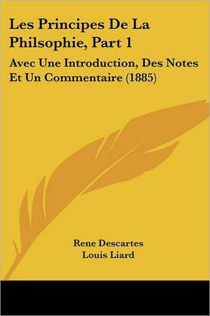 Les Principes De La Philsophie, Part 1 de Rene Descartes