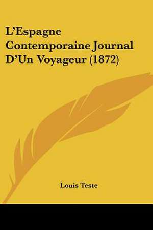 L'Espagne Contemporaine Journal D'Un Voyageur (1872) de Louis Teste