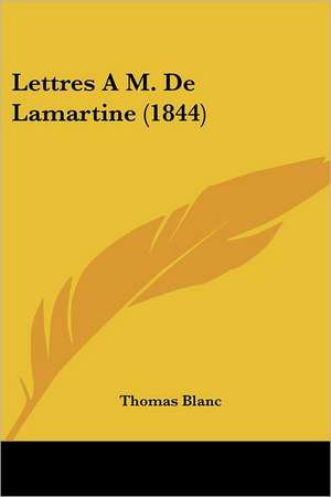 Lettres A M. De Lamartine (1844) de Thomas Blanc