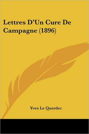 Lettres D'Un Cure De Campagne (1896) de Yves Le Querdec