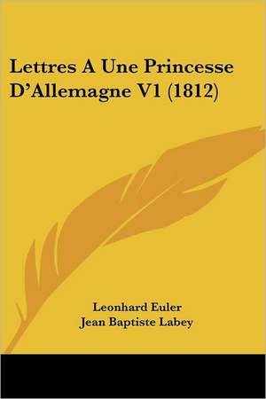 Lettres A Une Princesse D'Allemagne V1 (1812) de Leonhard Euler