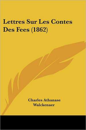 Lettres Sur Les Contes Des Fees (1862) de Charles Athanase Walckenaer