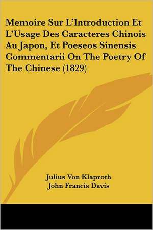 Memoire Sur L'Introduction Et L'Usage Des Caracteres Chinois Au Japon, Et Poeseos Sinensis Commentarii On The Poetry Of The Chinese (1829) de Julius Von Klaproth