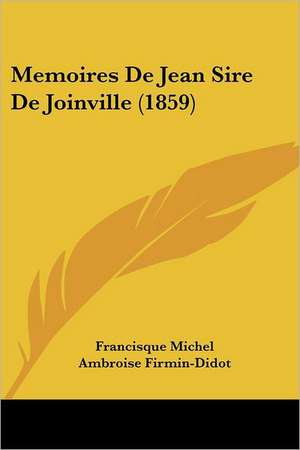 Memoires De Jean Sire De Joinville (1859) de Francisque Michel