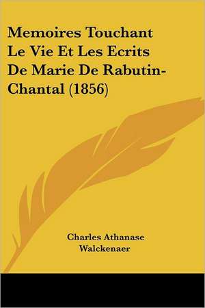 Memoires Touchant Le Vie Et Les Ecrits De Marie De Rabutin-Chantal (1856) de Charles Athanase Walckenaer