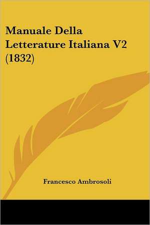 Manuale Della Letterature Italiana V2 (1832) de Francesco Ambrosoli