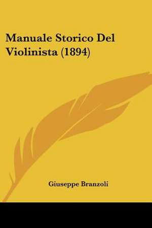 Manuale Storico Del Violinista (1894) de Giuseppe Branzoli