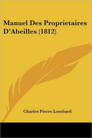 Manuel Des Proprietaires D'Abeilles (1812) de Charles Pierre Lombard