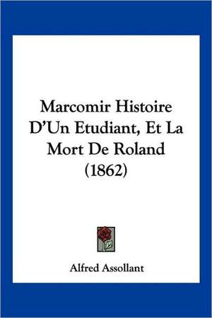 Marcomir Histoire D'Un Etudiant, Et La Mort De Roland (1862) de Alfred Assollant