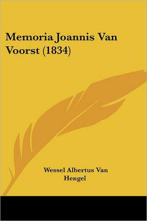 Memoria Joannis Van Voorst (1834) de Wessel Albertus van Hengel