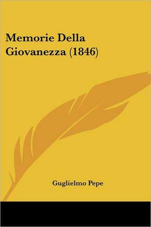 Memorie Della Giovanezza (1846) de Guglielmo Pepe