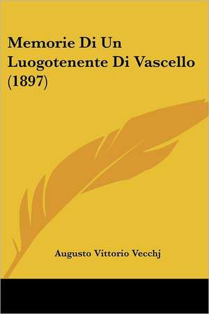 Memorie Di Un Luogotenente Di Vascello (1897) de Augusto Vittorio Vecchj