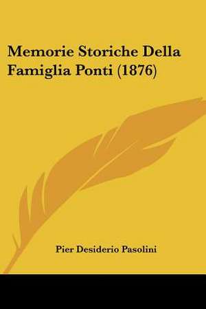 Memorie Storiche Della Famiglia Ponti (1876) de Pier Desiderio Pasolini