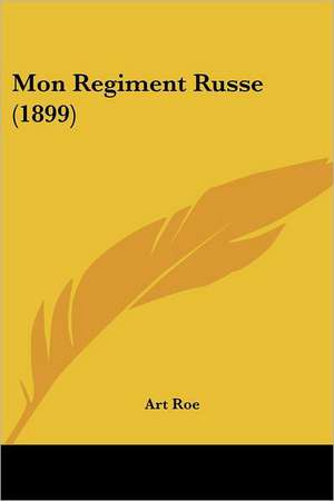 Mon Regiment Russe (1899) de Art Roe