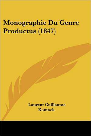 Monographie Du Genre Productus (1847) de Laurent Guillaume Koninck