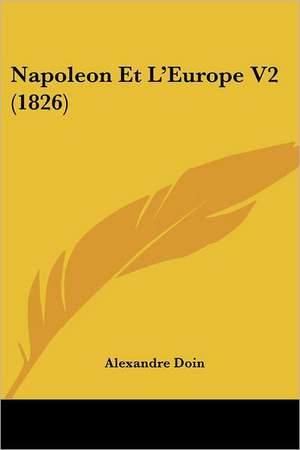 Napoleon Et L'Europe V2 (1826) de Alexandre Doin