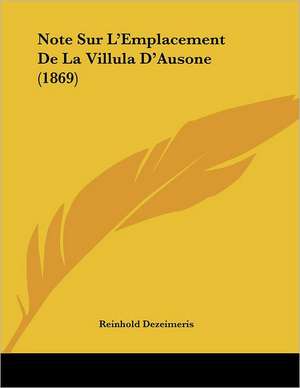 Note Sur L'Emplacement De La Villula D'Ausone (1869) de Reinhold Dezeimeris