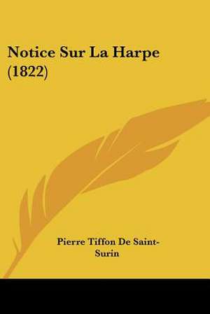 Notice Sur La Harpe (1822) de Pierre Tiffon De Saint-Surin