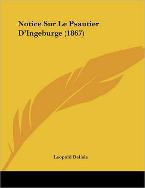 Notice Sur Le Psautier D'Ingeburge (1867) de Leopold Delisle