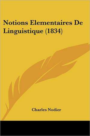 Notions Elementaires De Linguistique (1834) de Charles Nodier