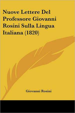 Nuove Lettere Del Professore Giovanni Rosini Sulla Lingua Italiana (1820) de Giovanni Rosini