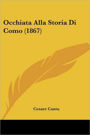 Occhiata Alla Storia Di Como (1867) de Cesare Cantu