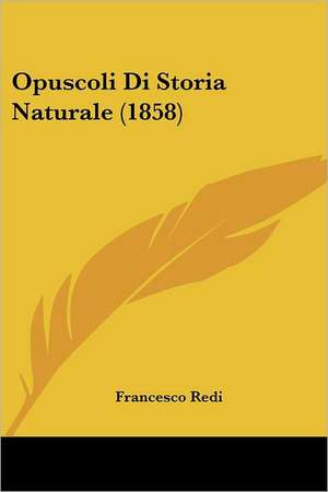 Opuscoli Di Storia Naturale (1858) de Francesco Redi