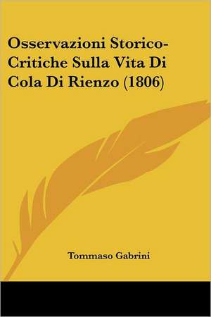 Osservazioni Storico-Critiche Sulla Vita Di Cola Di Rienzo (1806) de Tommaso Gabrini