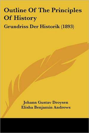 Outline Of The Principles Of History de Johann Gustav Droysen