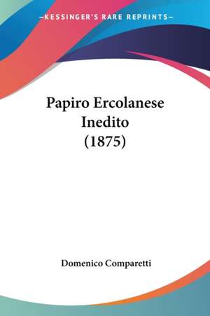 Papiro Ercolanese Inedito (1875) de Domenico Comparetti