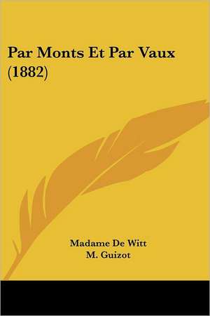 Par Monts Et Par Vaux (1882) de Madame De Witt