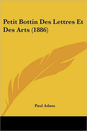 Petit Bottin Des Lettres Et Des Arts (1886) de Paul Adam