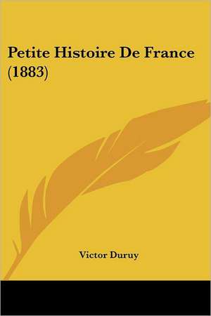 Petite Histoire De France (1883) de Victor Duruy