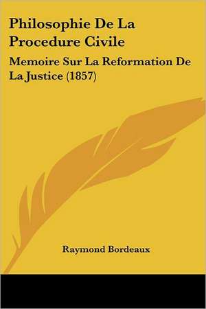 Philosophie De La Procedure Civile de Raymond Bordeaux