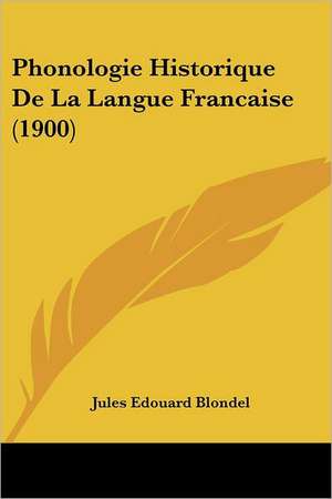 Phonologie Historique De La Langue Francaise (1900) de Jules Edouard Blondel