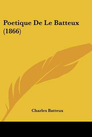 Poetique De Le Batteux (1866) de Charles Batteux