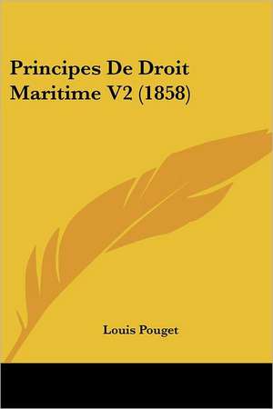 Principes De Droit Maritime V2 (1858) de Louis Pouget