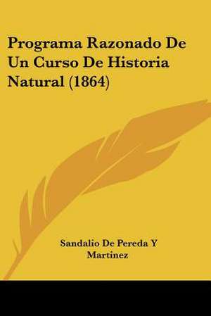 Programa Razonado De Un Curso De Historia Natural (1864) de Sandalio de Pereda Y Martinez