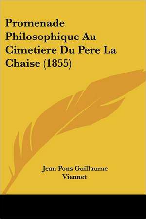 Promenade Philosophique Au Cimetiere Du Pere La Chaise (1855) de Jean Pons Guillaume Viennet