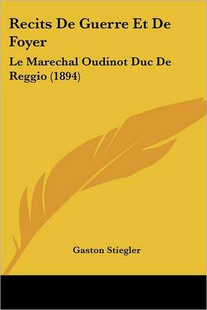 Recits De Guerre Et De Foyer de Gaston Stiegler