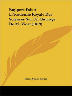 Rapport Fait A L'Academie Royale Des Sciences Sur Un Ouvrage De M. Vicat (1819) de Pierre Simon Girard