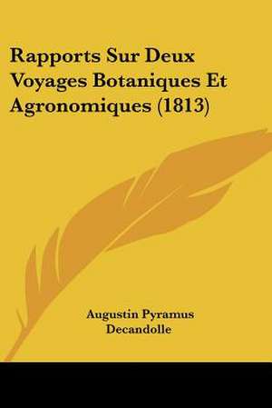 Rapports Sur Deux Voyages Botaniques Et Agronomiques (1813) de Augustin Pyramus De Candolle