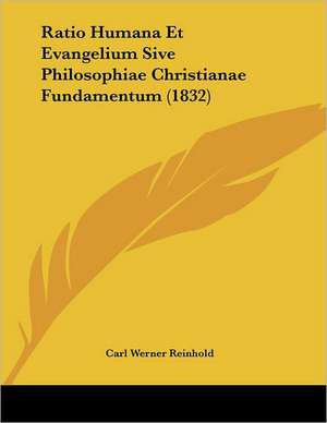 Ratio Humana Et Evangelium Sive Philosophiae Christianae Fundamentum (1832) de Carl Werner Reinhold