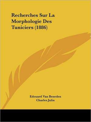 Recherches Sur La Morphologie Des Tuniciers (1886) de Edouard Van Beneden