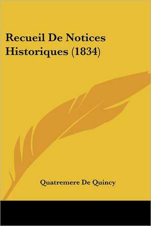 Recueil De Notices Historiques (1834) de Quatremere De Quincy