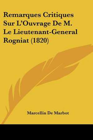 Remarques Critiques Sur L'Ouvrage De M. Le Lieutenant-General Rogniat (1820) de Marcellin De Marbot