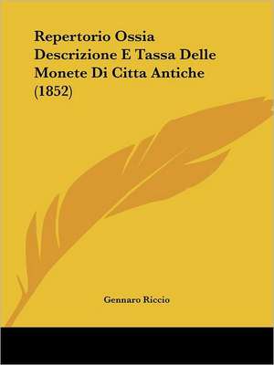 Repertorio Ossia Descrizione E Tassa Delle Monete Di Citta Antiche (1852) de Gennaro Riccio