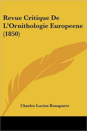 Revue Critique De L'Ornithologie Europeene (1850) de Charles Lucien Bonaparte