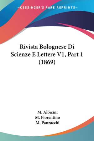 Rivista Bolognese Di Scienze E Lettere V1, Part 1 (1869) de M. Albicini